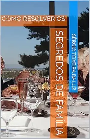 Capa do livro SEGREDOS DE FAMÍLIA: RESOLVENDO OS - SÉRGIO TEIXEIRA DA LUZ