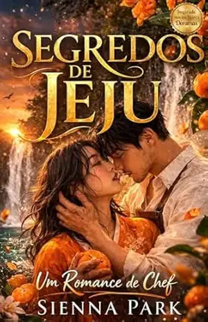 SEGREDOS DE JEJU: Um Romance Coreano de Segunda Chance entre Chefs — Amor, Culpa e Redenção na Ilha de Jeju (Seoul em Três Atos Livro 2) – Sienna Park