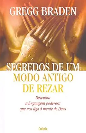Segredos de um Modo Antigo de Rezar – Gregg Braden