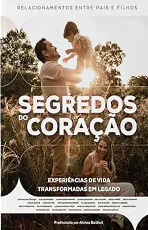 Segredos do Coração: Relacionamento entre pais e filhos – Experiência de vida transformadas em legado – Marcianna Masquette