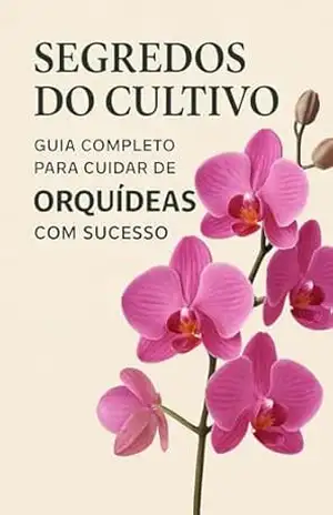 Capa do livro SEGREDOS DO CULTIVO DAS ORQUÍDEAS - JOSILAINE  SILVANO