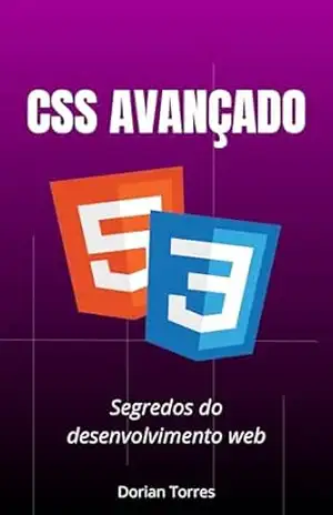 Segredos do Desenvolvimento Web com CSS Avançado: Domine práticas de HTML e CSS Avançado, Plano Cartesiano e Box Model para Front–End (Aprendendo Desenvolvimento Web Front–End, HTML e CSS) – Dorian Torres Segredos do Desenvolvimento Web com CSS Avançado: Domine práticas de HTML e CSS Avançado, Plano Cartesiano e Box Model para Front–End (Aprendendo Desenvolvimento Web Front–End, HTML e CSS) – Dorian Torres