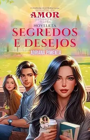Segredos e Desejos: 1º COLETÂNEA DE NOVELETAS P.A.L.A: ESTAÇÕES DO AMOR (PRIMAVERA – VERÃO) – Adriana Pimenta