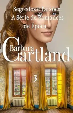 Segredos e Paixões: A Série de Romances de Época 3 – Barbara Cartland Segredos e Paixões: A Série de Romances de Época 3 – Barbara Cartland