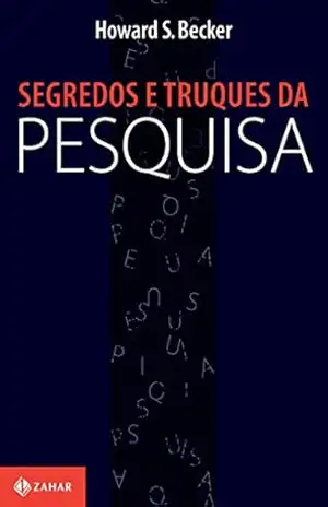 Segredos e truques da pesquisa (Nova Biblioteca de Ciências Sociais) – Howard S. Becker
