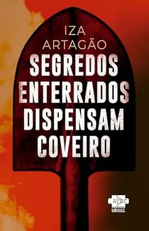 Capa do livro Segredos Enterrados Dispensam Coveiro - Iza Artagão