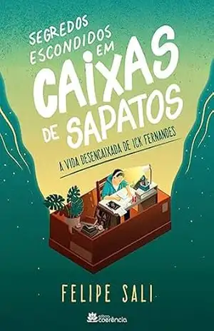 Segredos Escondidos em Caixas de Sapatos: A vida desencaixada de Ick Fernandes – Felipe Sali
