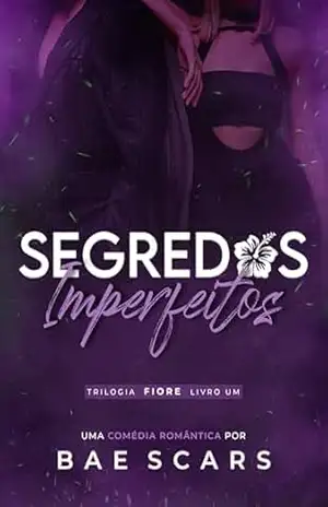 Segredos Imperfeitos (Trilogia Fiore Livro 1) – Bae Scars