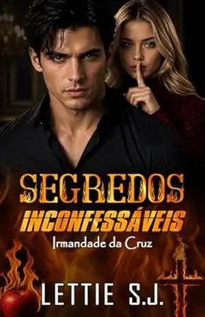 Segredos Inconfessáveis: Irmandade da Cruz – Lettie S.J.