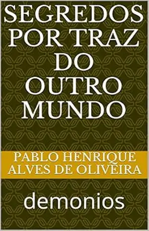 segredos por traz do outro mundo: demonios – pablo henrique alves de oliveira segredos por traz do outro mundo: demonios – pablo henrique alves de oliveira