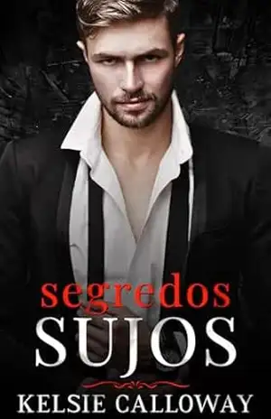 Segredos Sujos: Um Romance Sombrio Sobre A Máfia (A Família Criminosa Valenti Livro 5) – Kelsie Calloway