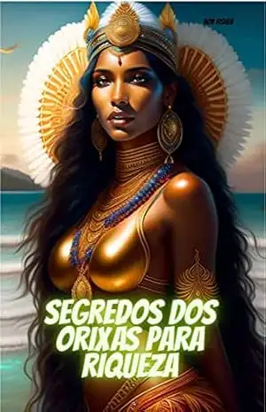 SEGREOS DOS ORIXÁS PARA RIQUEZA: Atraia a Prosperidade e abundância para sua vida – BOB FISHER