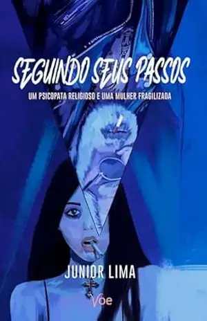 Seguindo seus Passos: Um psicopata religioso e uma mulher fragilizada – Junior Lima Seguindo seus Passos: Um psicopata religioso e uma mulher fragilizada – Junior Lima