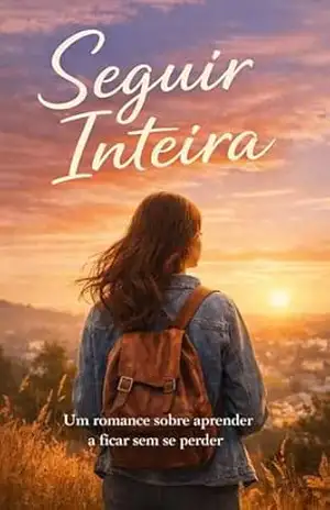 Seguir Inteira: Um romance sobre aprender a ficar sem se perder – Joao Freitas