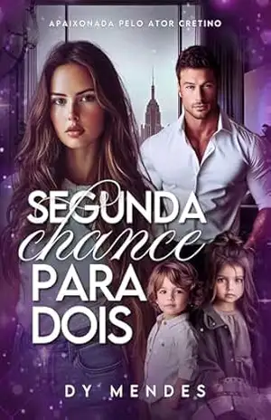 SEGUNDA CHANCE PARA DOIS: Apaixonada Pelo Ator Cretino – Dy Mendes