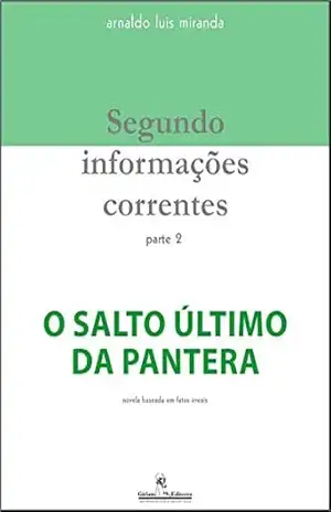 Capa do livro Segundo informações correntes, parte 2: O salto último da pantera - Arnaldo Luis Miranda