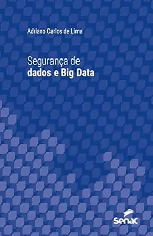 Capa do livro Segurança de dados e Big Data (Série Universitária) - Adriano Carlos de Lima