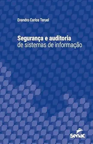 Segurança e auditoria de sistemas de informação (Série Universitária) - Evandro Carlos Teruel Segurança e auditoria de sistemas de informação (Série Universitária) - Evandro Carlos Teruel