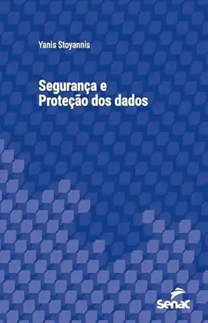 Segurança e proteção dos dados (Série Universitária) – Yanis Stoyannis