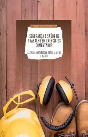 Segurança e Saúde no Trabalho na CLT: SST nos diplomas legais – CF/88 e CLT – Charles Oscar Segurança e Saúde no Trabalho na CLT: SST nos diplomas legais – CF/88 e CLT – Charles Oscar