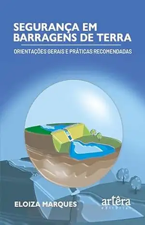 Segurança em Barragens de Terra: Orientações Gerais e Práticas Recomendadas – Eloiza Marques Segurança em Barragens de Terra: Orientações Gerais e Práticas Recomendadas – Eloiza Marques