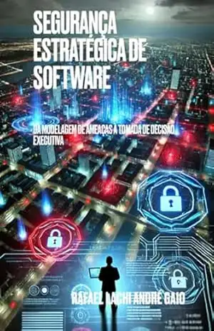 Capa do livro Segurança Estratégica De Software - Rafael Lachi; André Alexandre Gaio