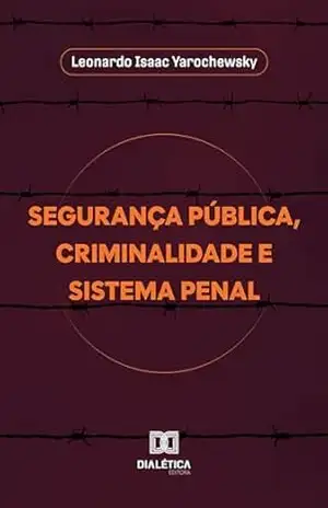 Capa do livro Segurança Pública, Criminalidade e Sistema Penal - Leonardo Isaac Yarochewsky
