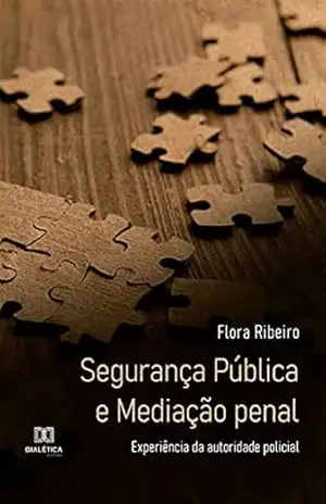 Segurança Pública e Mediação penal: experiência da autoridade policial – Flora Ribeiro