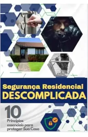 ”Segurança Residencial Descomplicada: 10 Princípios Essenciais para Proteger Sua Casa” – Tiago Bonifacio