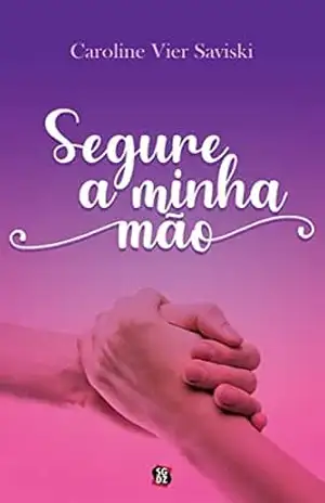 Segure a minha mão – Caroline  Vier Saviski