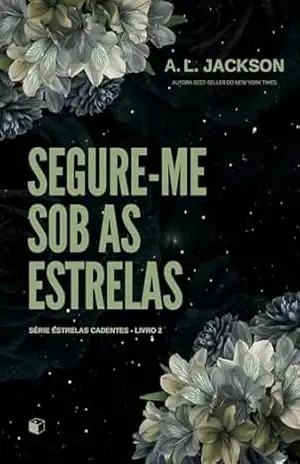 Segure–me sob as estrelas (Estrelas Cadentes) – A.L. Jackson Segure–me sob as estrelas (Estrelas Cadentes) – A.L. Jackson