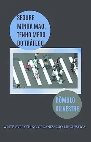 SEGURE MINHA MÃO, TENHO MEDO DO TRÁFEGO – Rômulo  Silvestre
