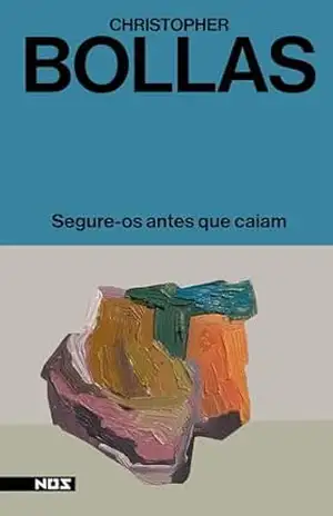 Segure–os antes que caiam – Christopher Bollas Segure–os antes que caiam – Christopher Bollas