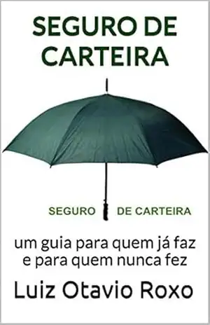 SEGURO DE CARTEIRA: um guia para quem já faz e para quem nunca fez (estratégias antifrágeis de investimentos) – Luiz Otavio Roxo