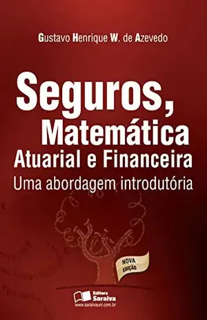 Capa do livro SEGUROS, MATEMÁTICA ATUARIAL E FINANCEIRA - GUSTAVO HENRIQUE WANDERLEY DE AZEVEDO