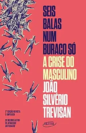 Seis balas num buraco só (Nova edição): A crise do masculino – João Silvério Trevisan