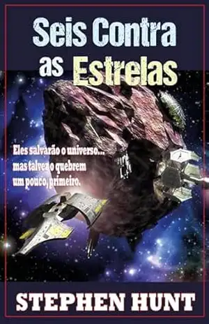Seis Contra as Estrelas – Stephen Hunt