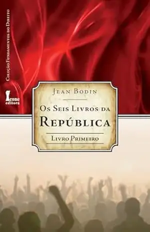 Seis Livros da República: – Livro Primeiro (os) (Os Seis Livros da República 1) – Jean Bodin
