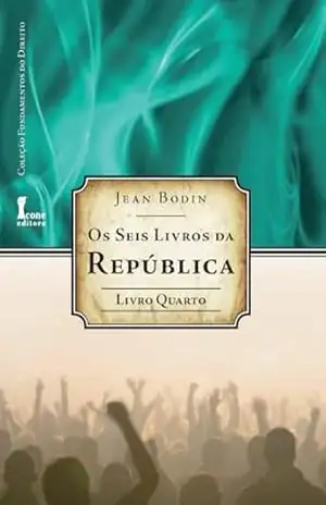 Seis Livros da República: – Livro Quarto (os) Jean Bodin (Os Seis Livros da República 4) – Jean Bodin