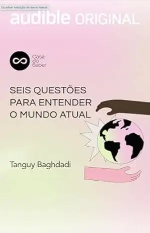Seis Questões para Entender o Mundo Atual – Tanguy Baghdadi