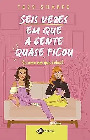 Seis vezes em que a gente quase ficou (e uma em que rolou): Sucesso do tik tok – Tess Sharpe Seis vezes em que a gente quase ficou (e uma em que rolou): Sucesso do tik tok – Tess Sharpe