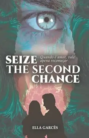 Seize The Second Chance – LIVRO 1: Aproveite sua Segunda Chance – Ella  Garcês