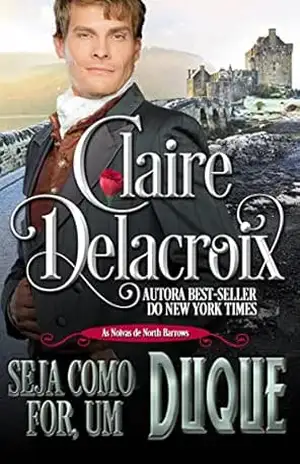Seja Como For, Um Duque (As Noivas de North Barrows) – Claire Delacroix