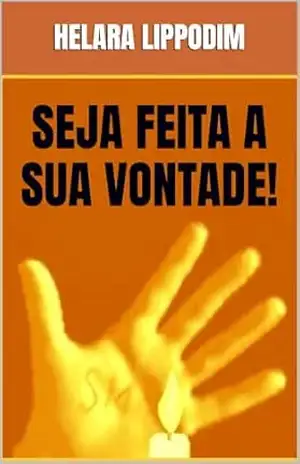 Capa do livro SEJA FEITA A SUA VONTADE! - Helara Lippodim