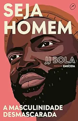 Capa do livro Seja homem: a masculinidade desmascarada - JJ Bola