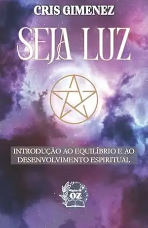 Seja luz: Introdução ao equilíbrio e desenvolvimento espiritual – Cris Gimenez