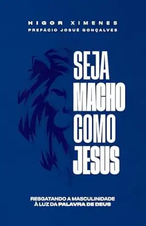 Seja macho como Jesus – Higo Ximenes Seja macho como Jesus – Higo Ximenes