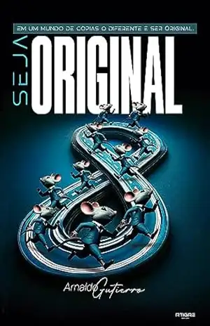 Capa do livro Seja Original: Em um mundo de cópias, o diferente é ser Original - Arnaldo Gutierro