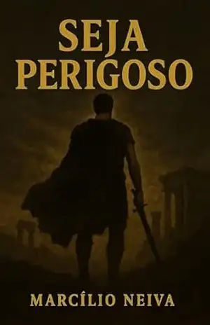 Capa do livro Seja Perigoso!: Um Manual Estoico para Homens Fortes - Marcilio Mendes Neiva