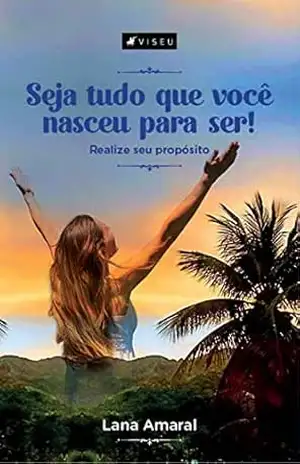 Capa do livro Seja tudo que você nasceu para ser! - Lana Amaral